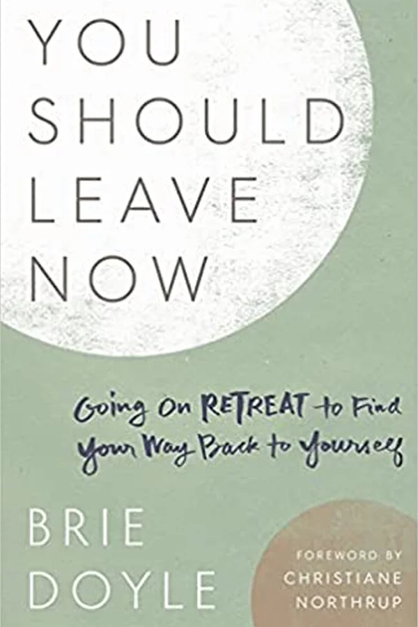 You Should Leave Now: Going on Retreat to Find Your Way Back to Yourself