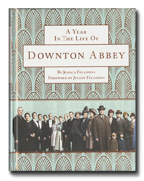 A year in the life of Downton Abbey Jessica Fellowes &amp; Julian Fellowes