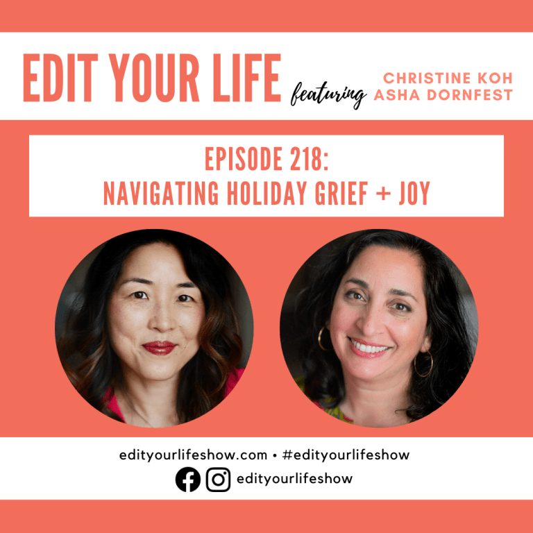 Edit Your Life Show Episode 218: Navigating Holiday Grief + Joy