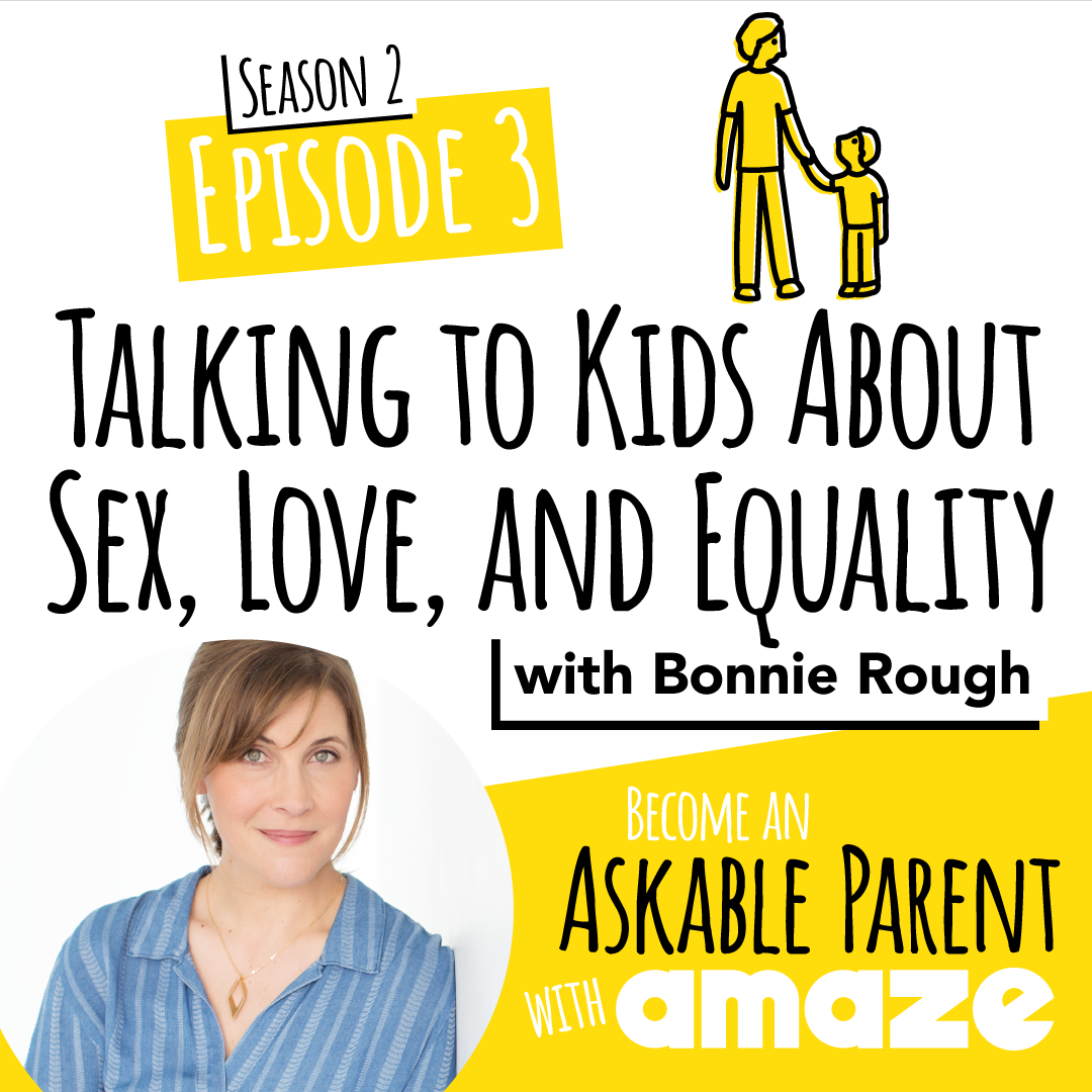 Talking To Kids About Sex, Love &amp; Equality | AMAZE Parents Podcast