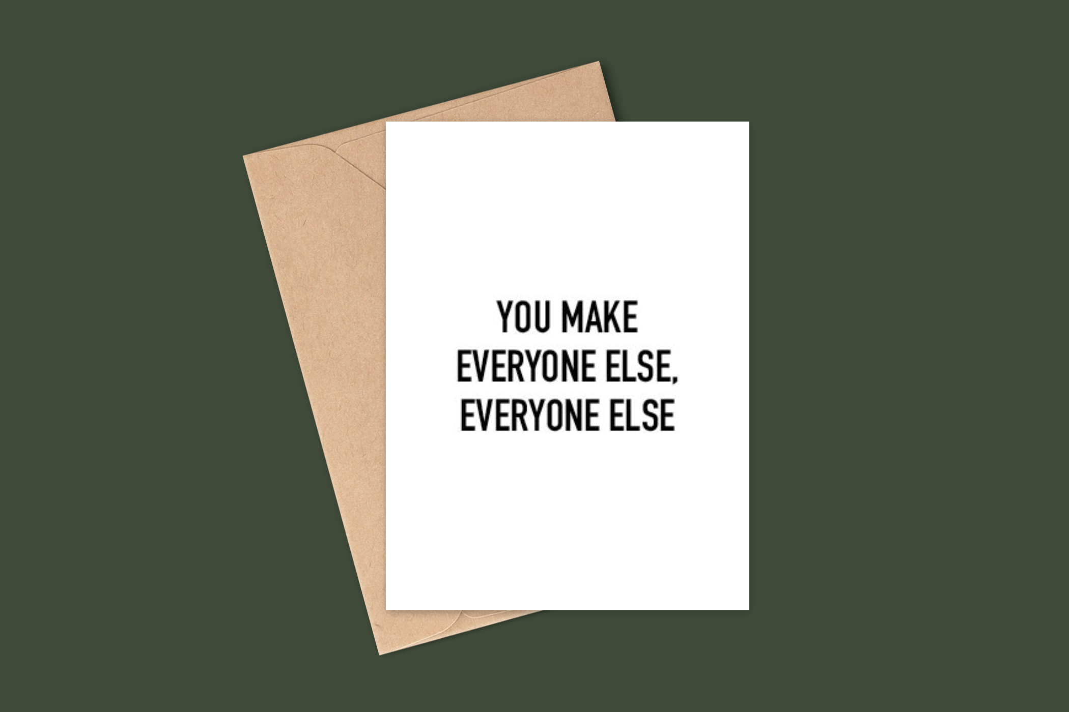 A6 Card - You Make Everyone Else Everyone Else — Paper & Ash