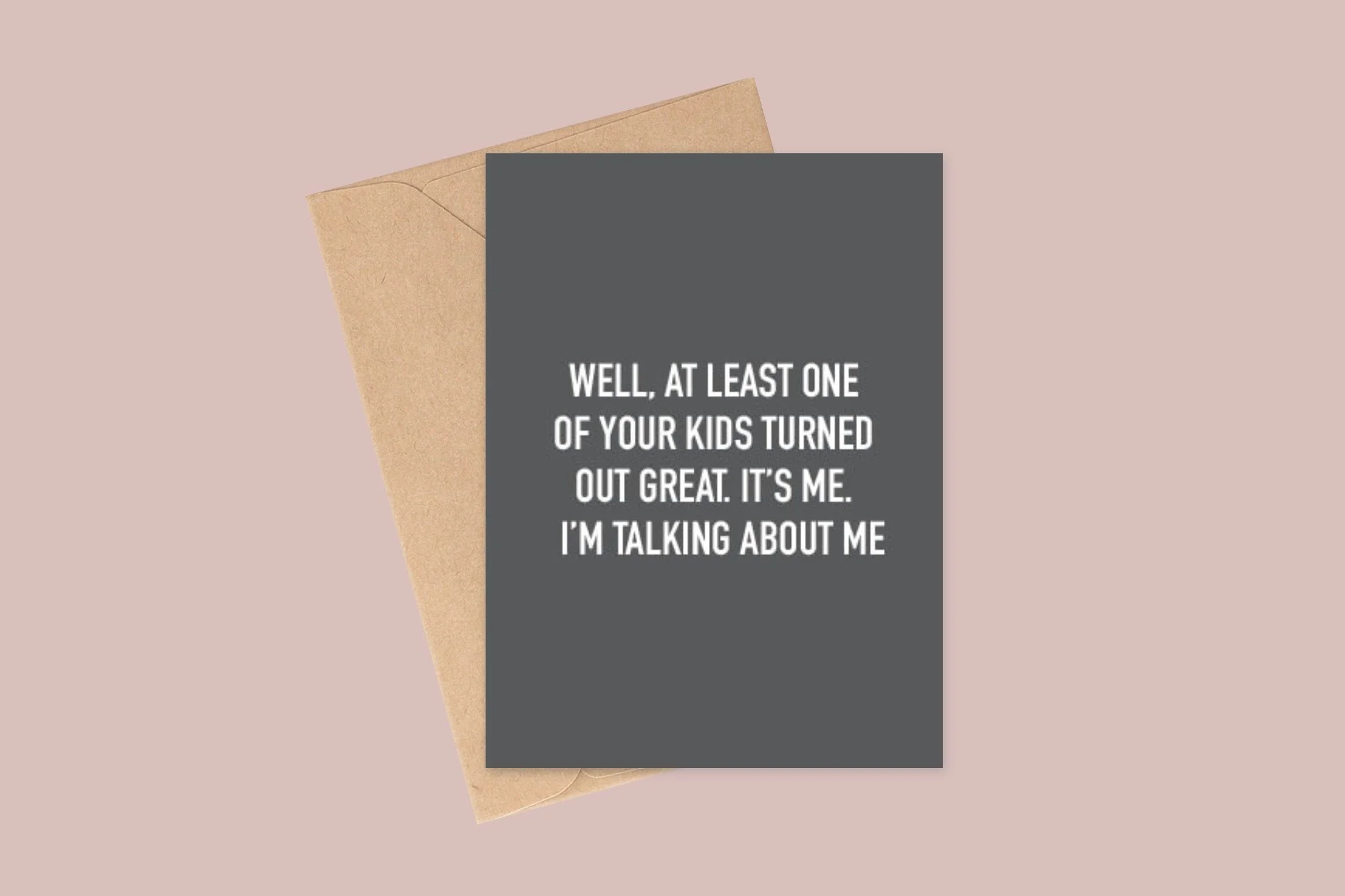 A6 CARD_AT LEAST ONE OF YOUR KIDS TURNED OUT GREAT.jpeg