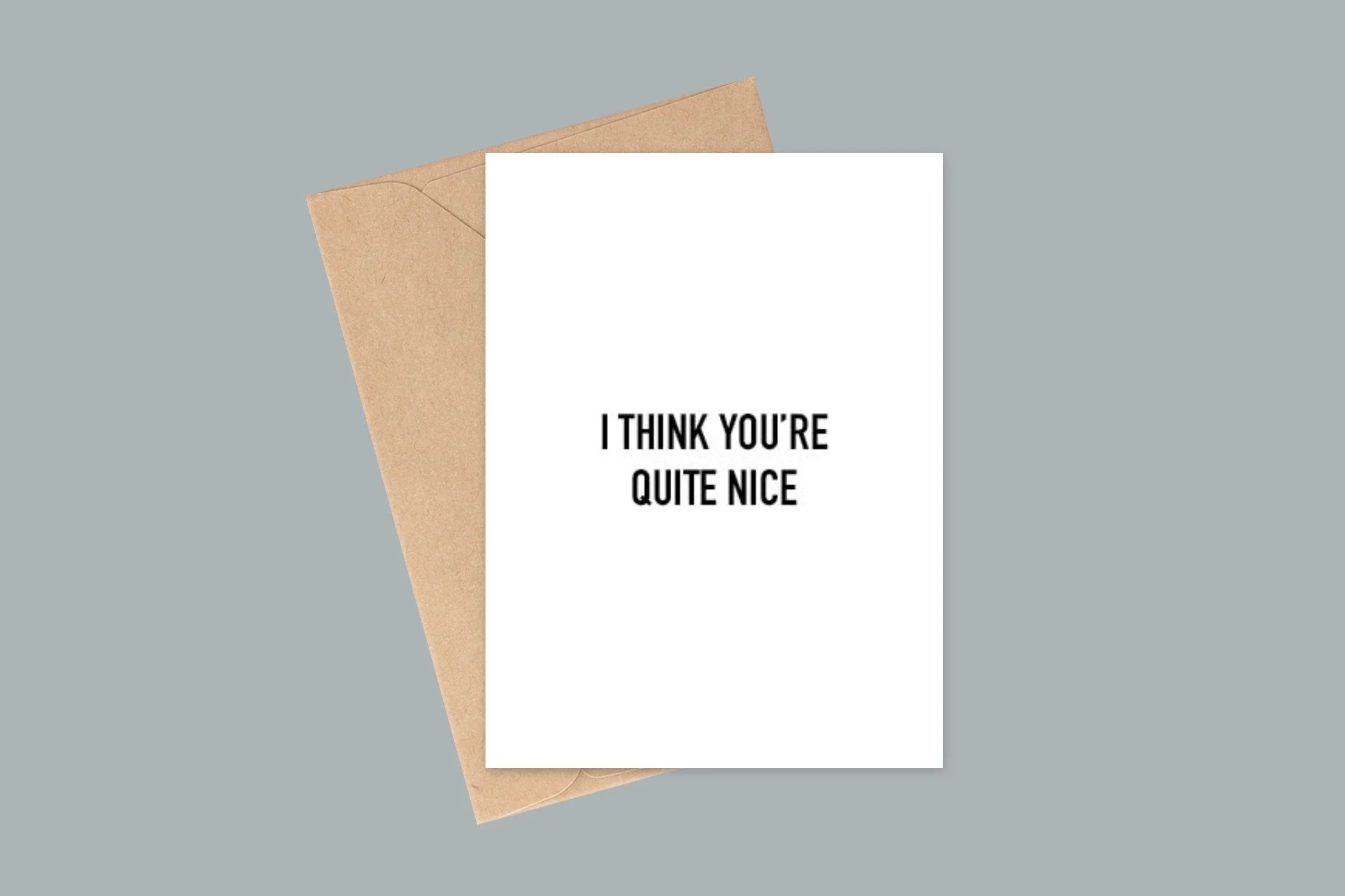 A6 Card - I Think You're Quite Nice — Paper & Ash