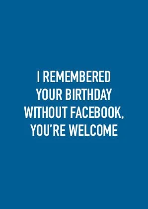 Card - I remembered Your Birthday Without Facebook, You're Welcome