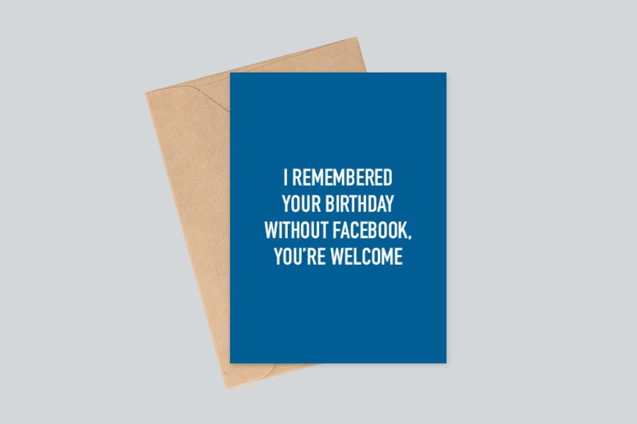 A6 funny birthday card - I remembered Your Birthday Without Facebook, You're Welcome