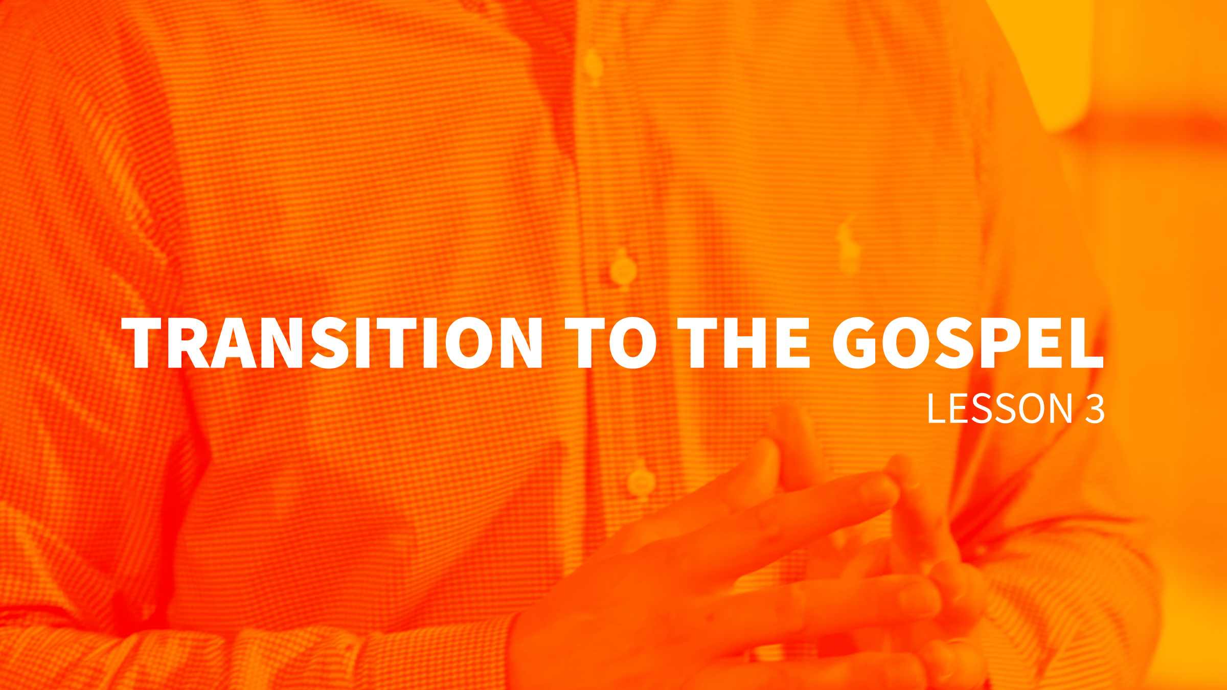 lesson 3 - Transition to the Gospel.jpg