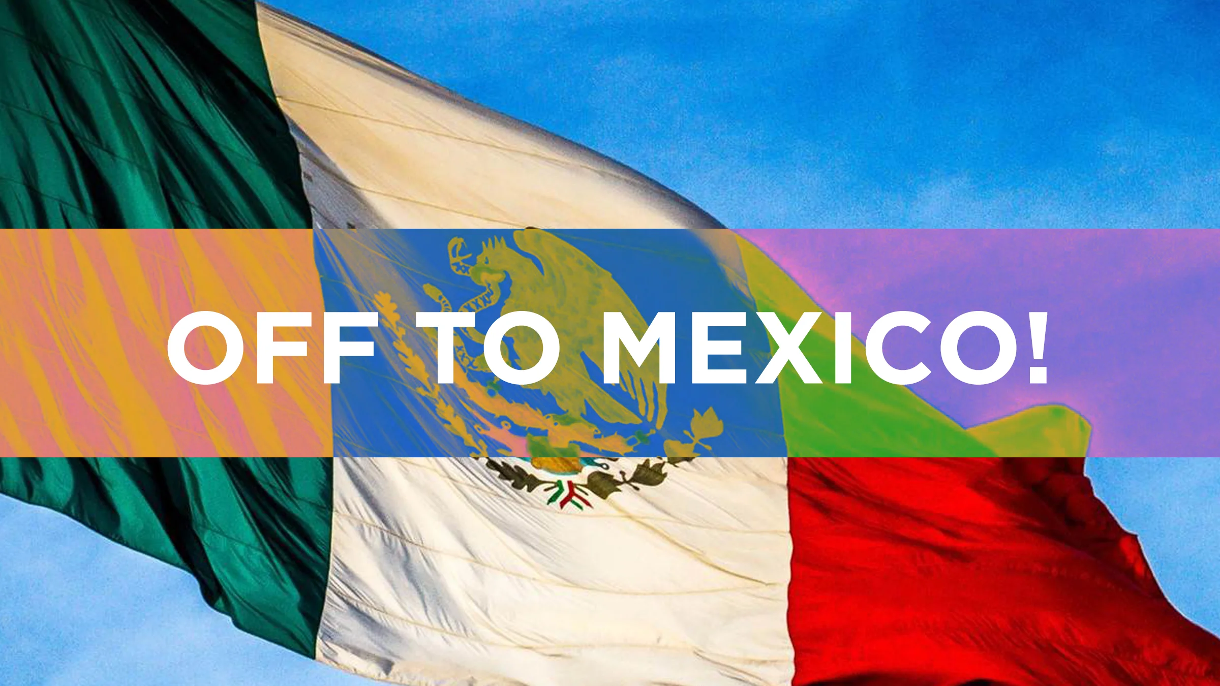 off to mexico.jpg
