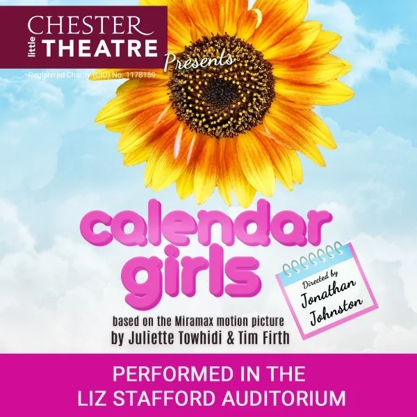 Chester Little Theatre - Calendar Girls by Juliette Towhidi and Tim Firth