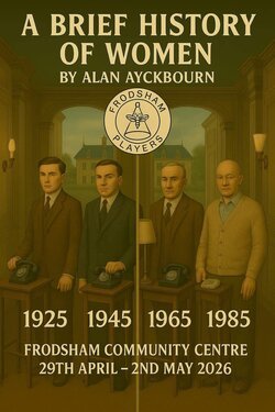 FRODSHAM PLAYERS - A BRIEF HISTORY OF WOMEN BY ALAN AYCKBOURN