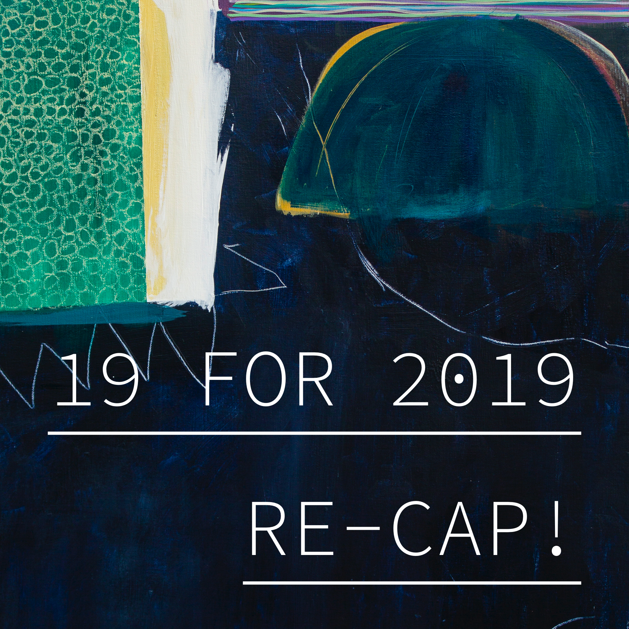 19 for 2019 Re-cap
