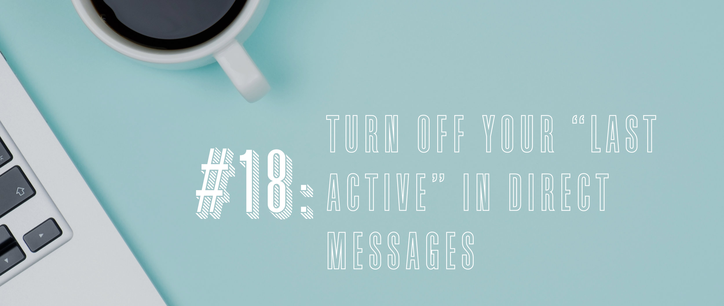 18 Turn Off Your “Last Active” in Direct Messages .jpg