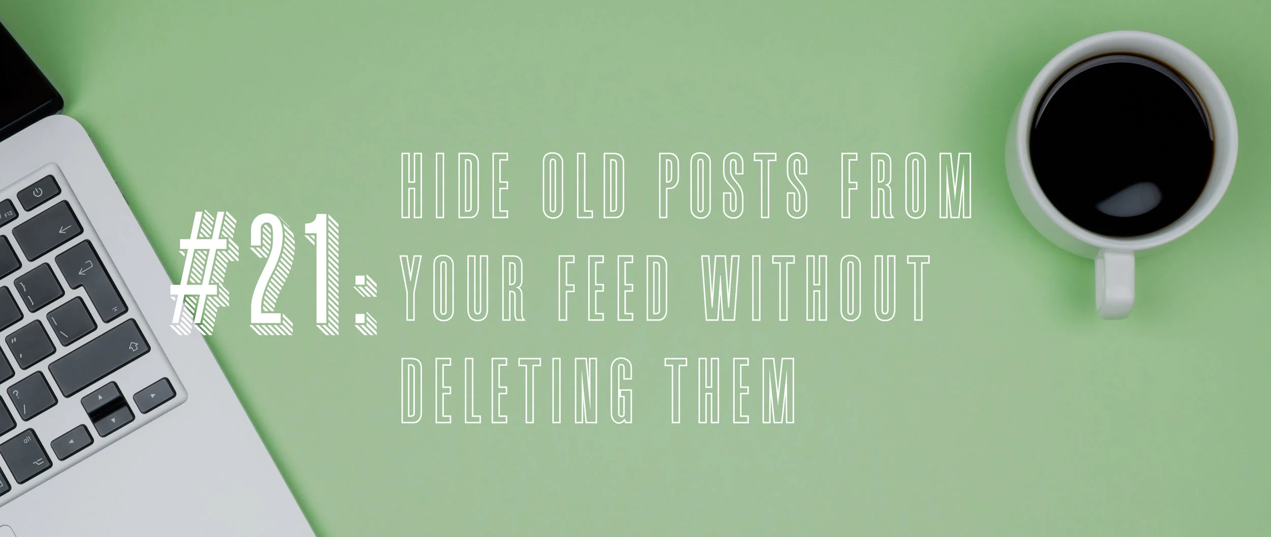 21 Hide Old Posts from Your Feed Without Deleting Them .jpg