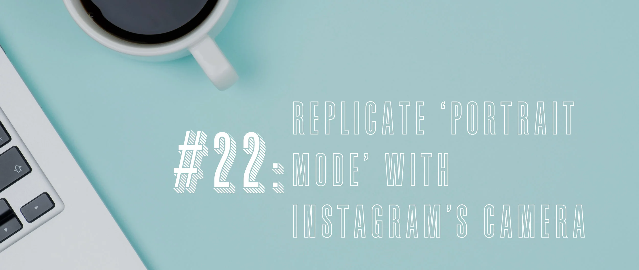 22 Replicate ‘Portrait Mode’ with Instagram’s Camera .jpg
