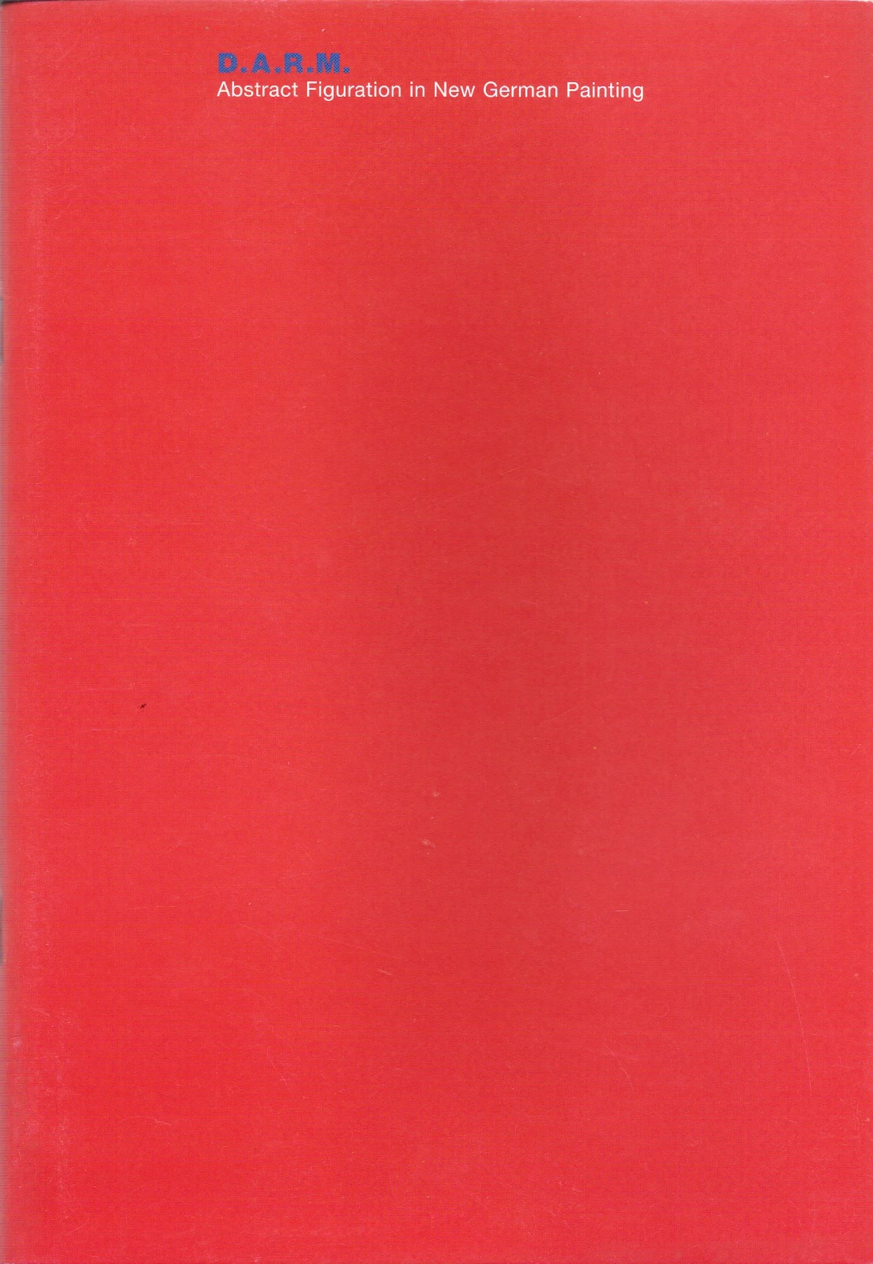 D.A.R.M Abstract Figuration in New German Painting , 2001