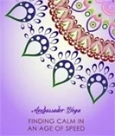 Ambassador Yoga Teacher Training- Finding Calm in the Age of Speed Module
