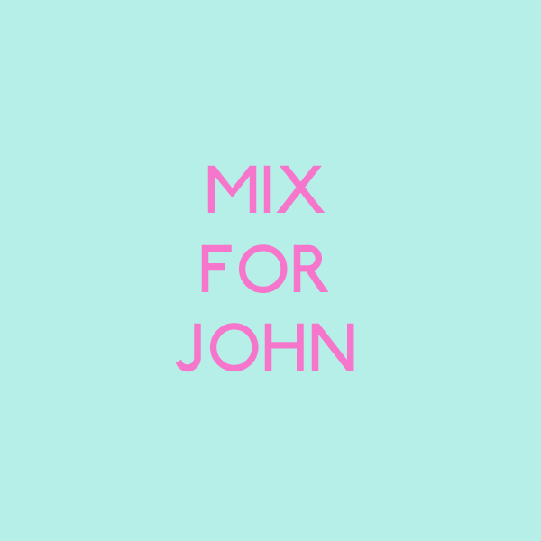 MIX FOR JOHN.png