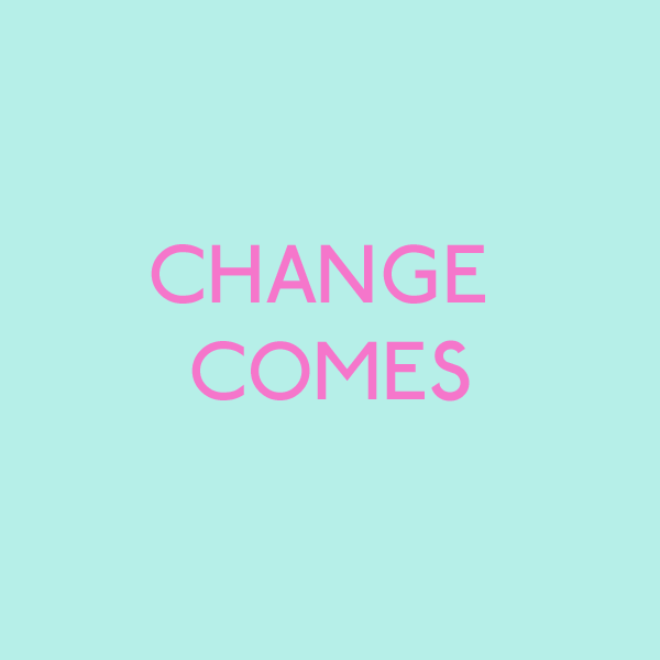 CHANGE COMES.png