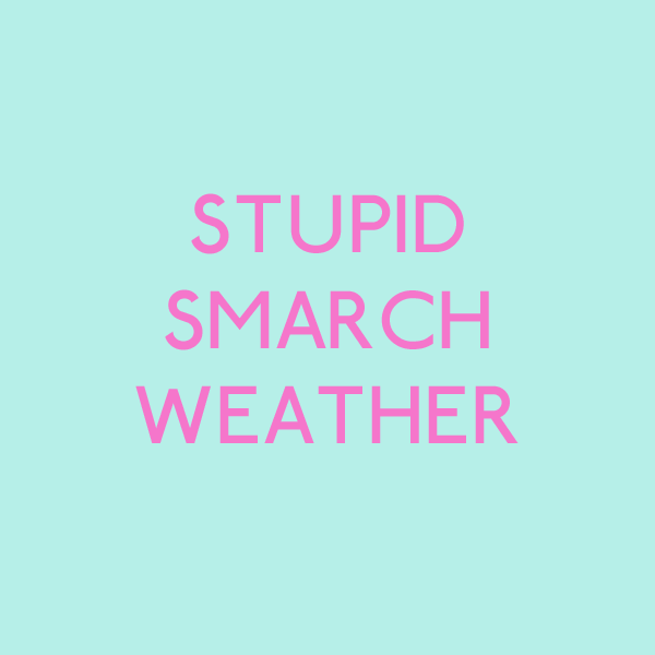stupid smarch weather.png