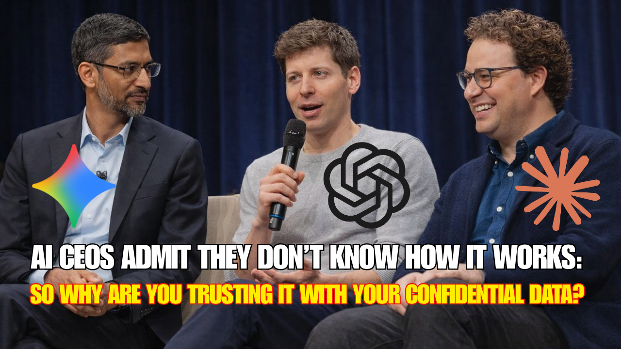AI CEOs Admit They Don’t Know How It Works: So Why Are You Trusting AI with Your Confidential Data?