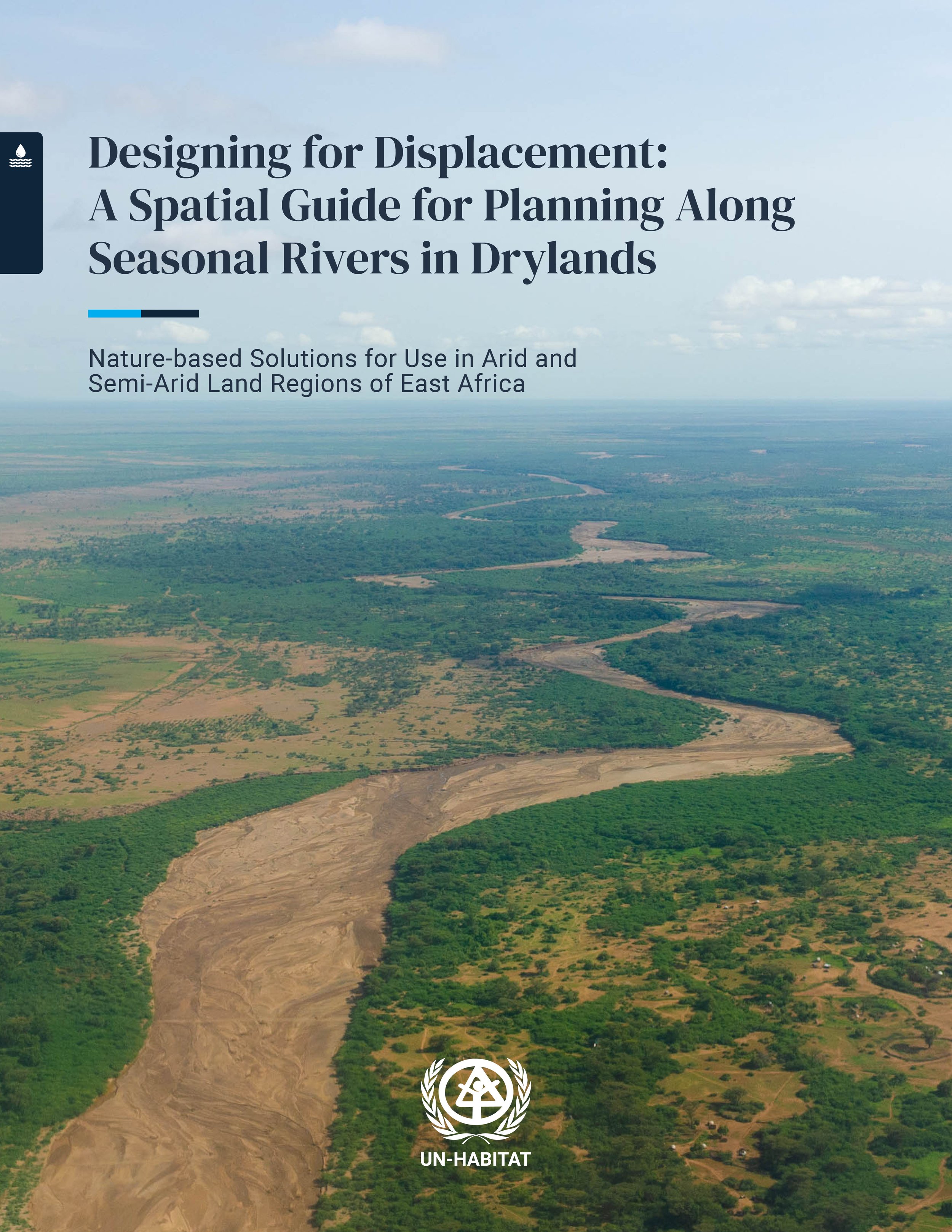 Designing for Displacement: A Spatial Guide for Planning Along Seasonal Rivers in Drylands / UN-Habitat