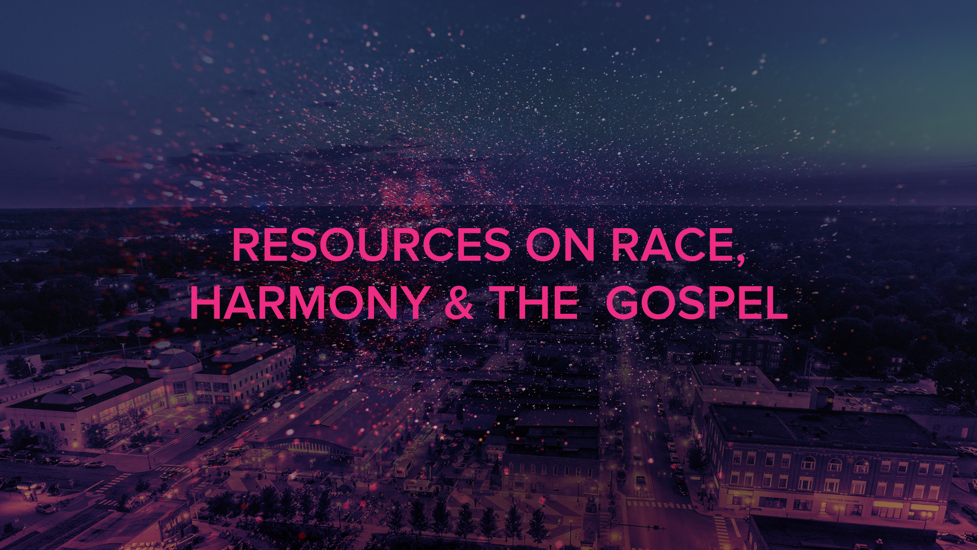 Resources on Race, Harmony & the Gospel