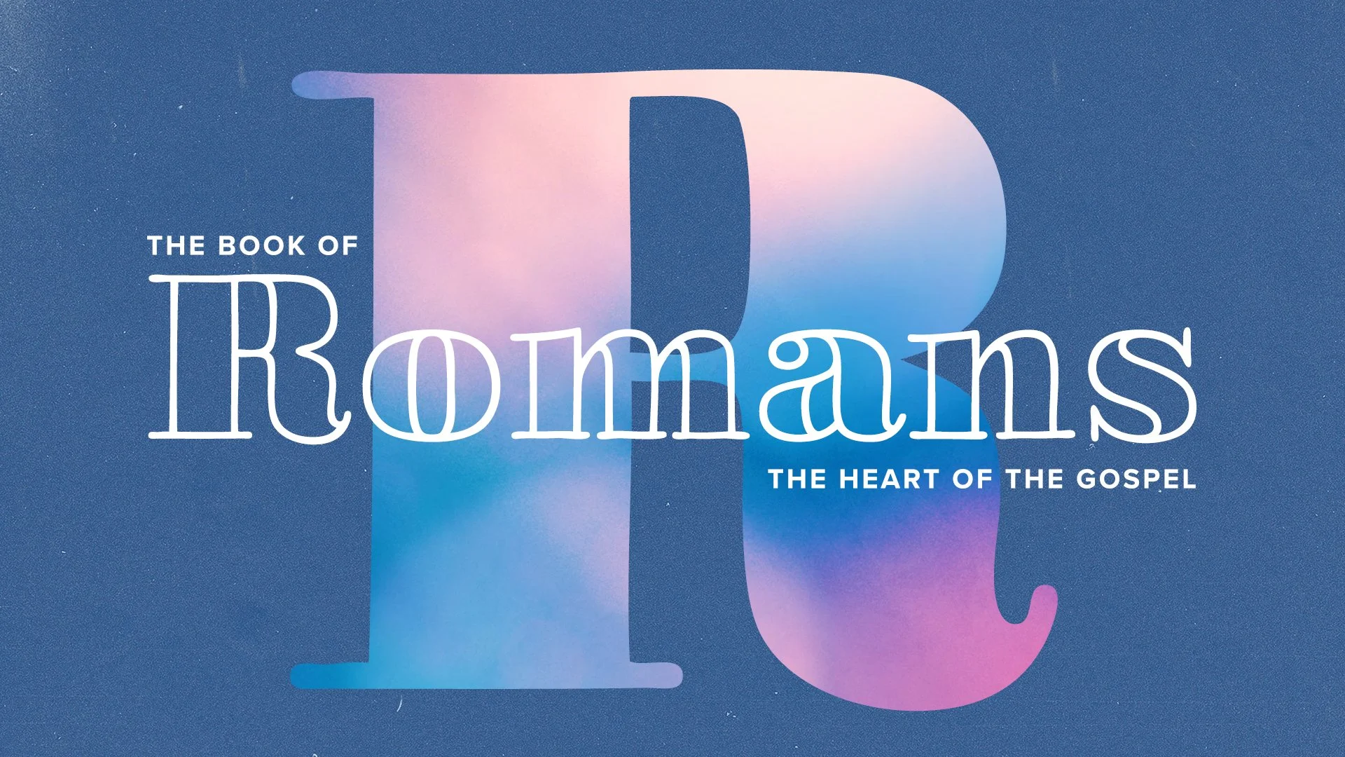 Romans: The Heart of the Gospel