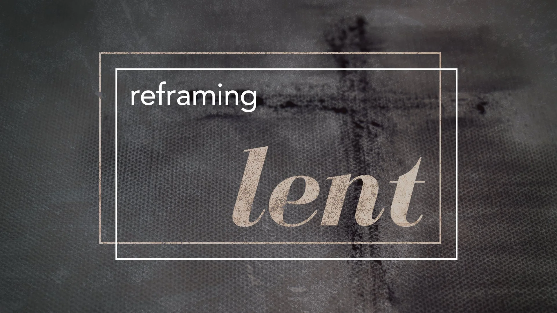 Reframing Lent