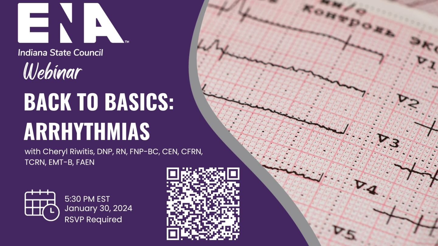 Indiana State ENA presents &quot;Back to Basics: Arrhythmias&quot; with Dr. Riwitis. She will focus on a review of the basic anatomy &amp; pathophysiology of the heart, a rhythm review, and an introduction to 12 leads with implications for practice. 