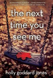 The Next Time You See Me , Holly Goddard Jones. (Book Review and Author Interview.)
