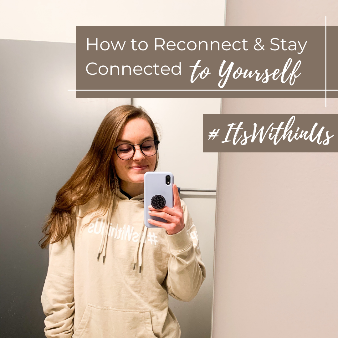 How to Reconnect and Stay Connected to Yourself (#ItsWithinUs)