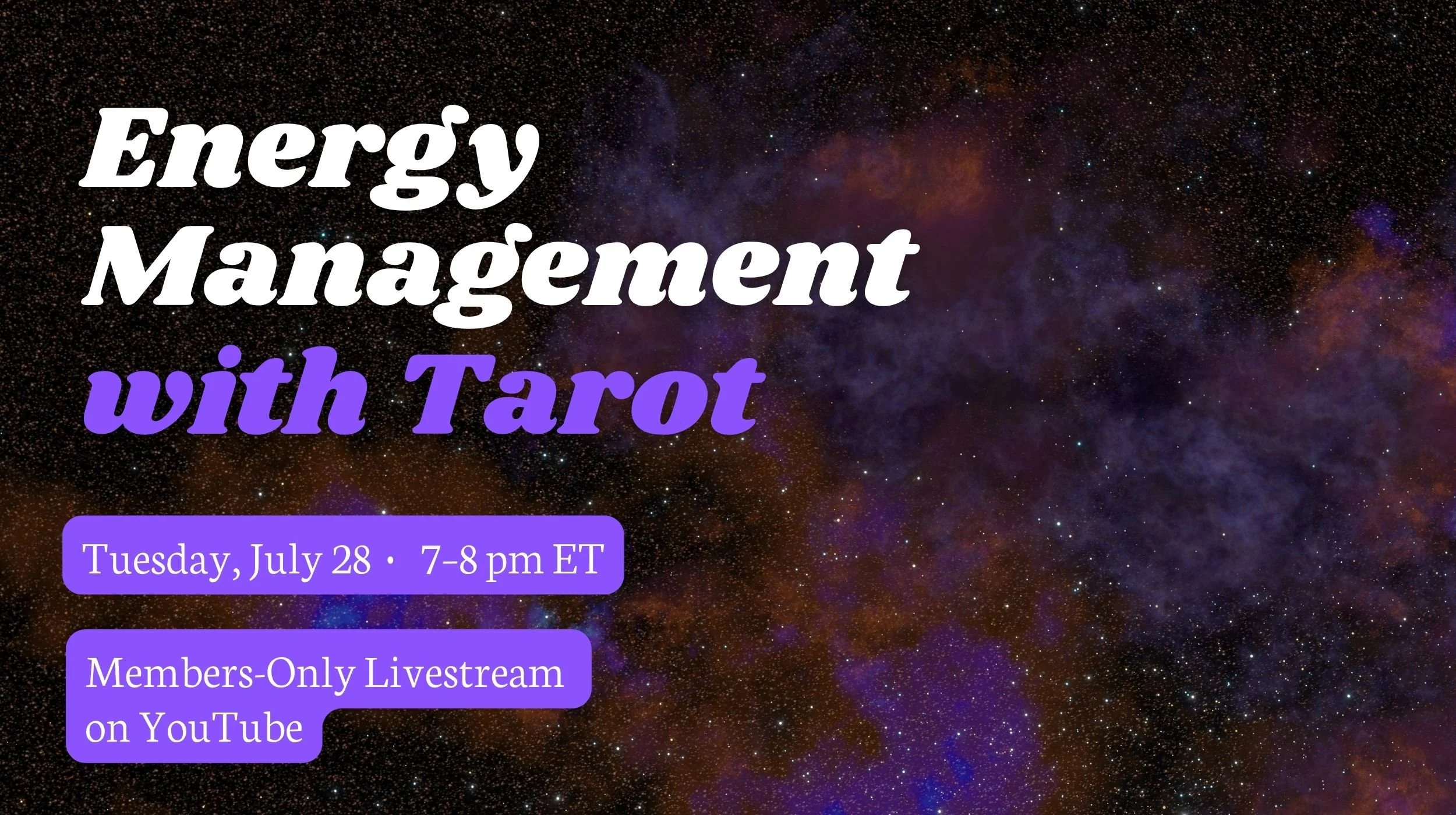 Tuesday, July 28, 7 pm to 8 pm ET: Energy Management with Tarot Members-Only Livestream on YouTube.