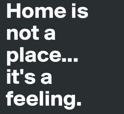 Home-is-not-a-place-it-s-a-feeling.jpeg