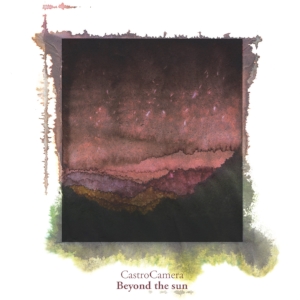 Beyond the sun - Castro Camera - nouvel album