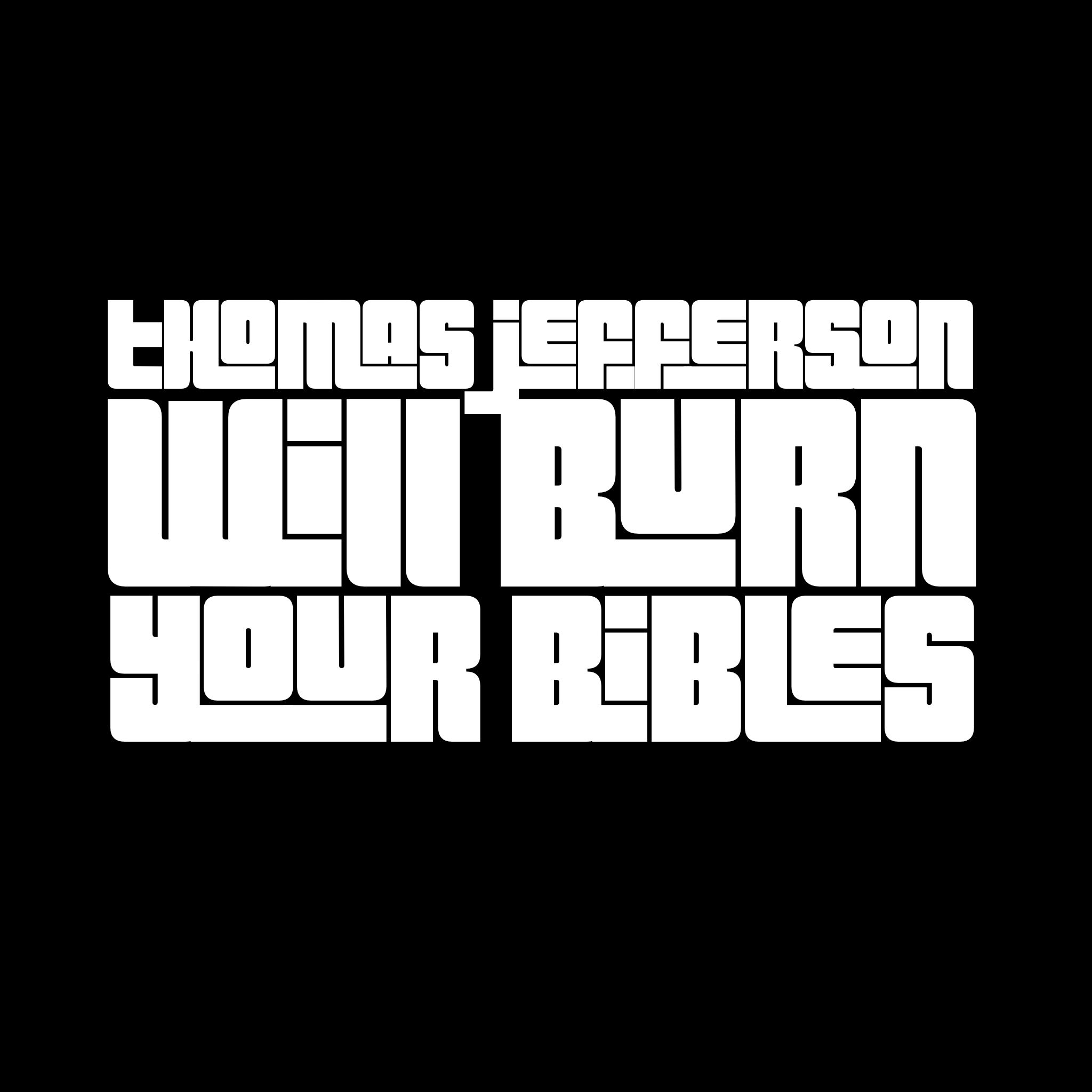 Thomas Jefferson Will Burn Your Bibles