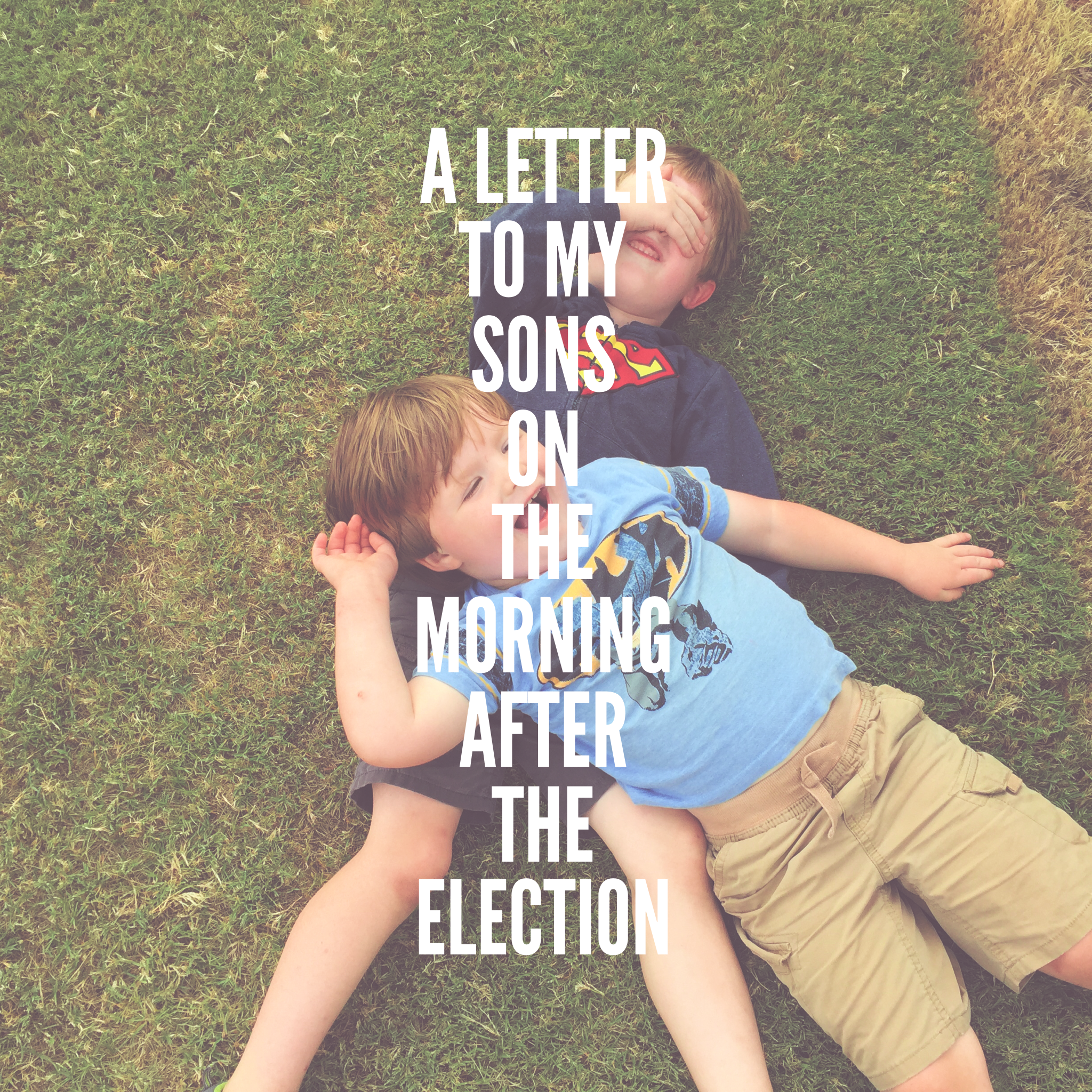 A Letter to My Sons on the Morning After the Election