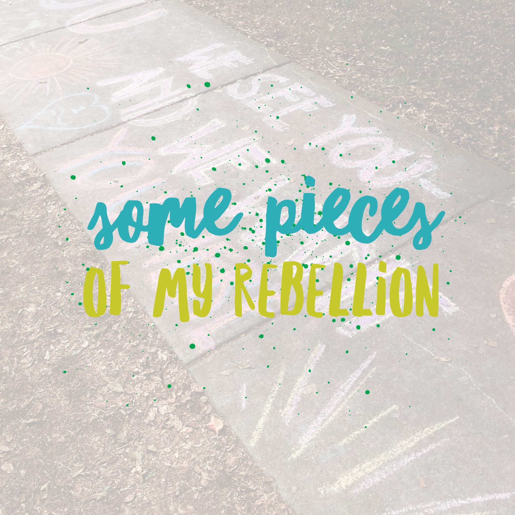 Some Pieces of My Rebellion