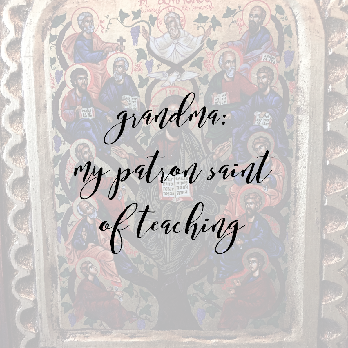 Grandma: My Patron Saint of Teaching