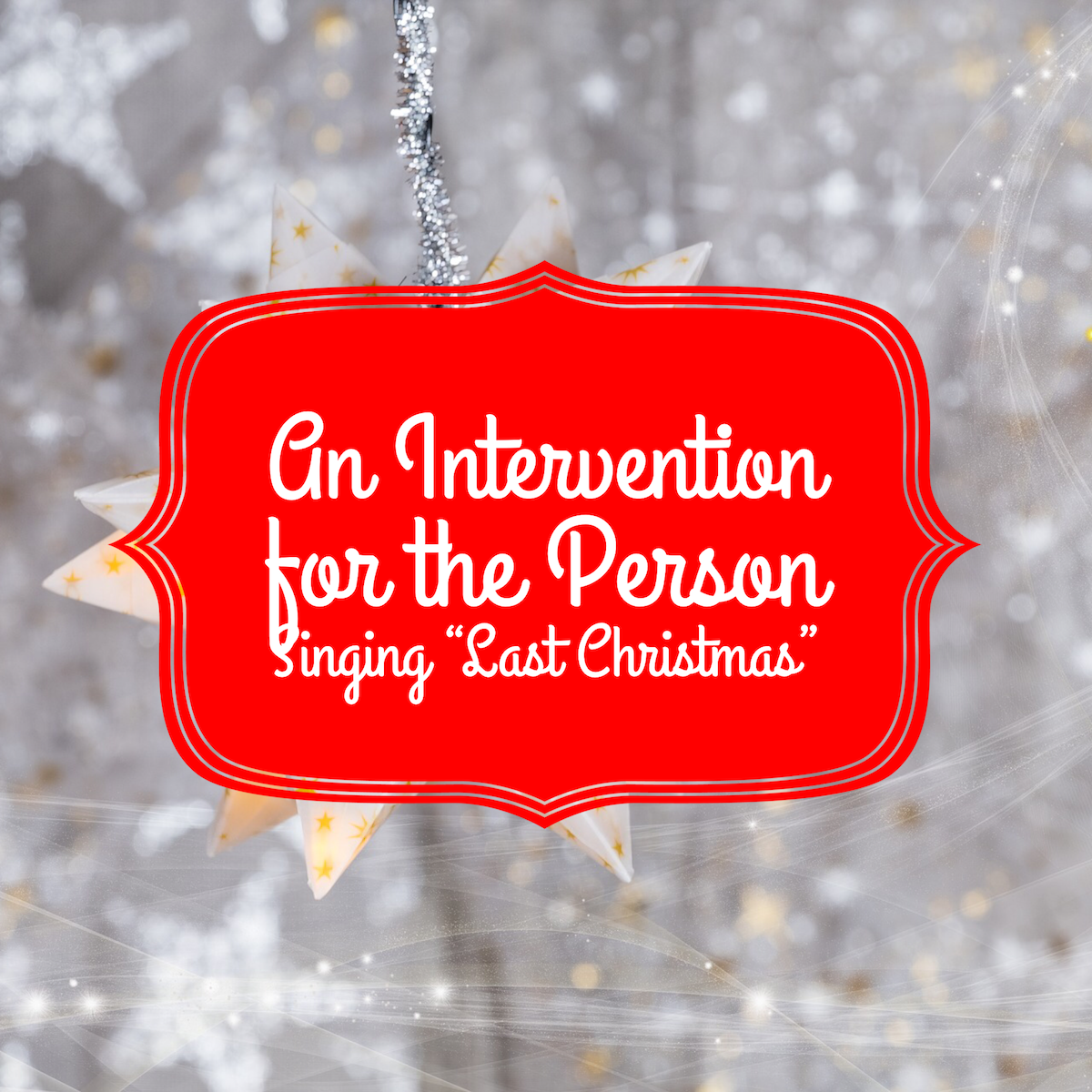 An Intervention for the Person Singing "Last Christmas"