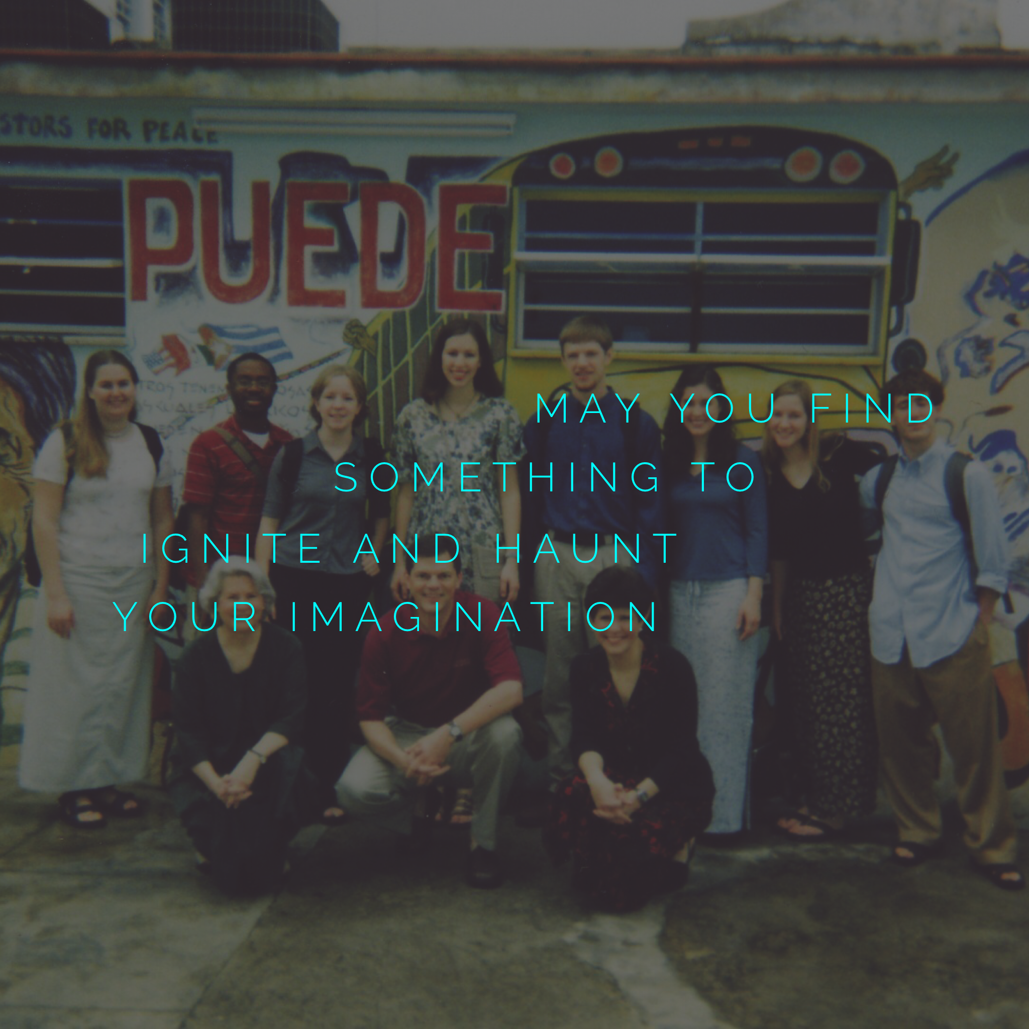 May You Find Something to Ignite and Haunt Your Imagination