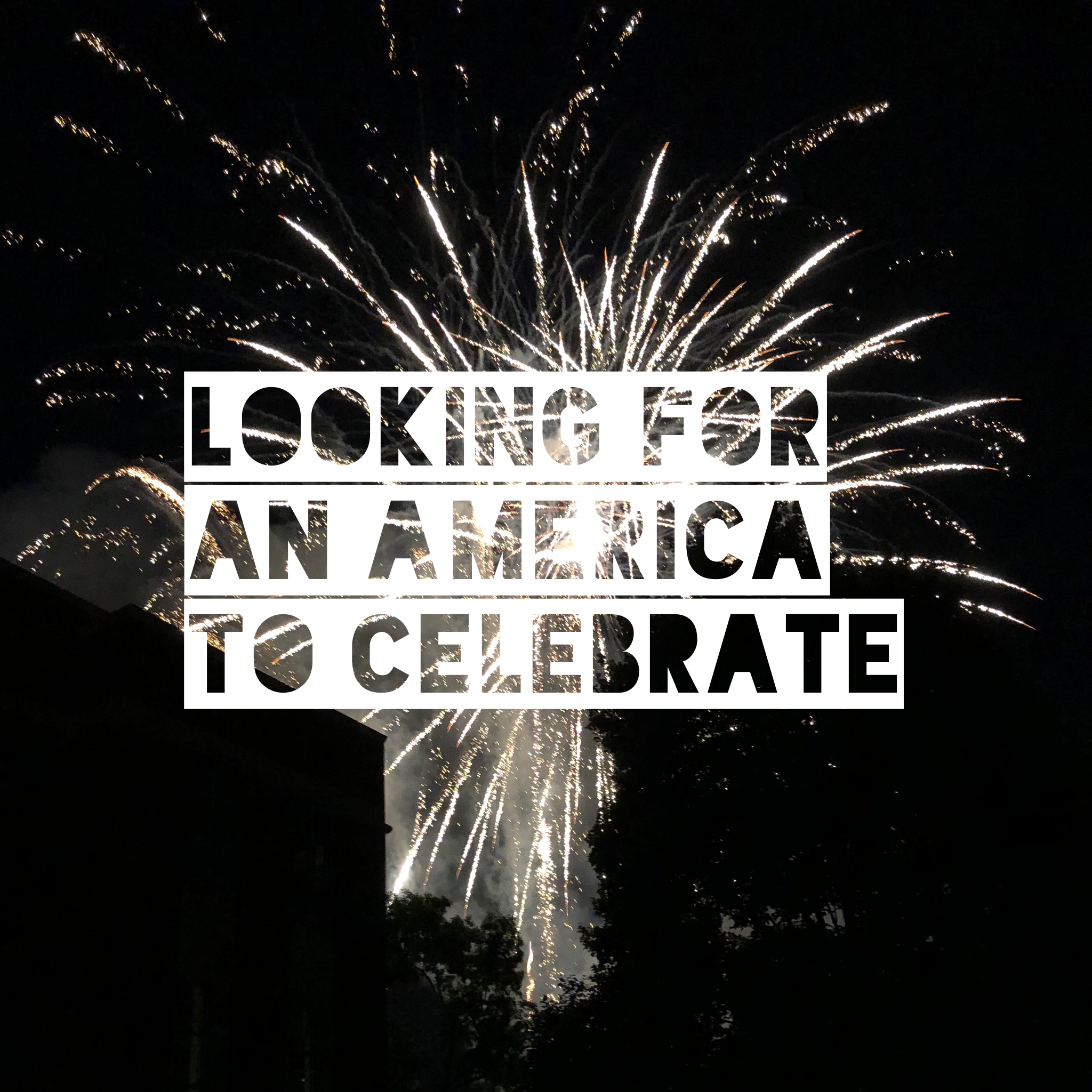 Looking for an America to Celebrate