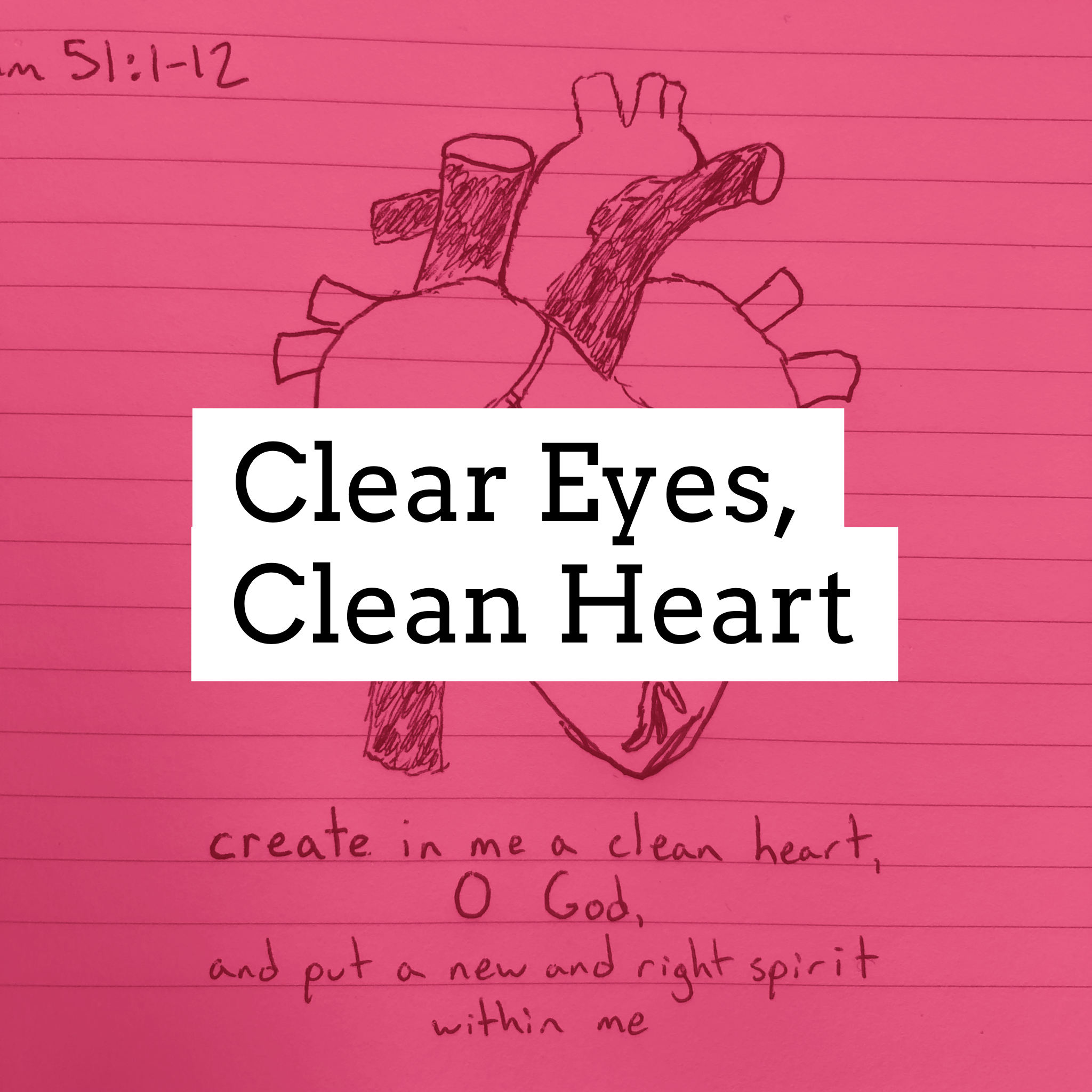 Clear Eyes, Clean Heart (Psalm 51:1-12)
