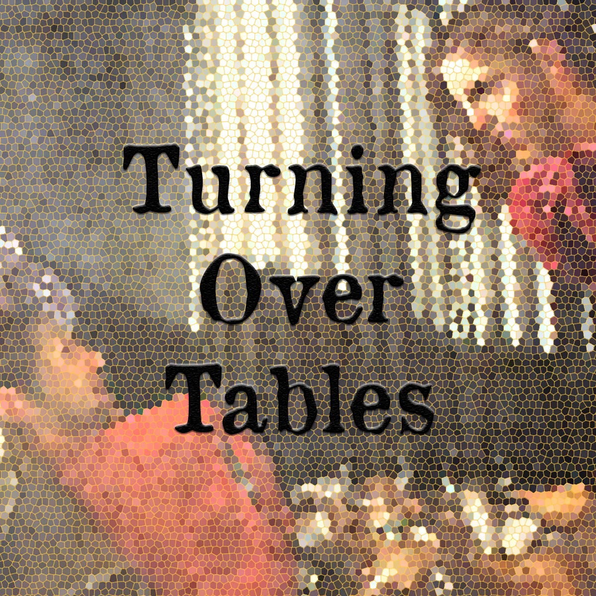 Turning Over Tables (John 2:13-22)