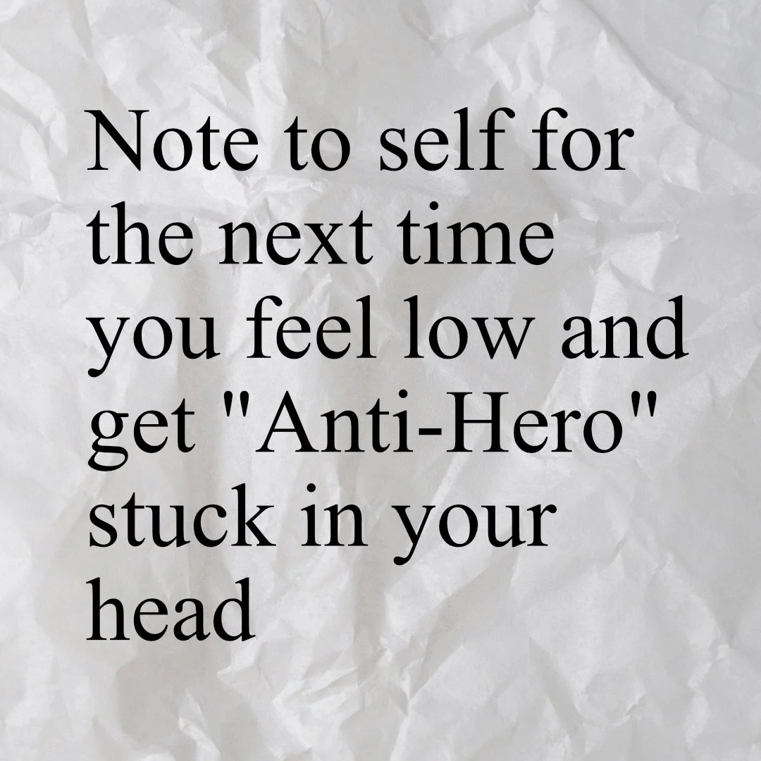 Note to Self for the Next Time You Feel Low and Get "Anti-Hero" Stuck in Your Head
