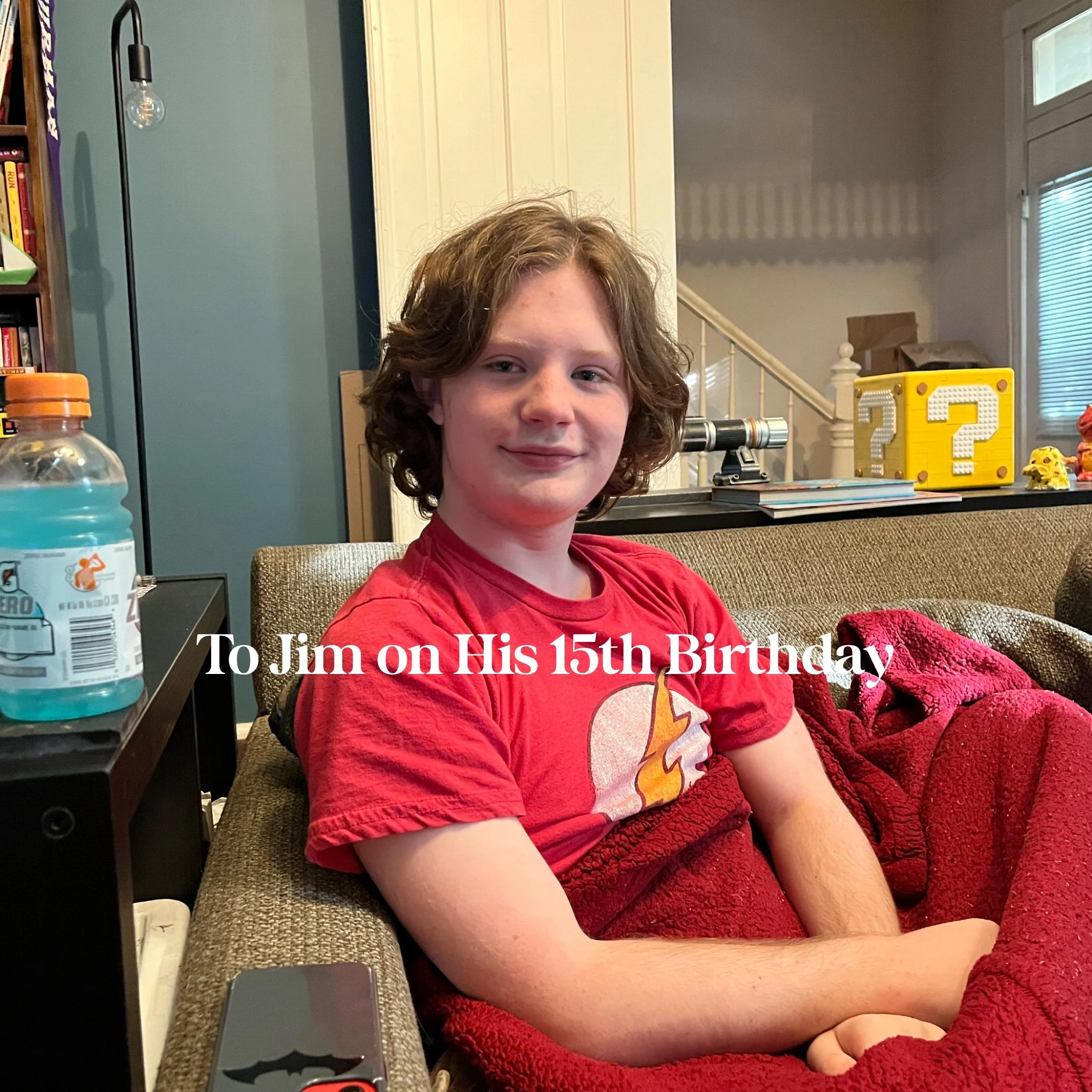 To Jim on His 15th Birthday