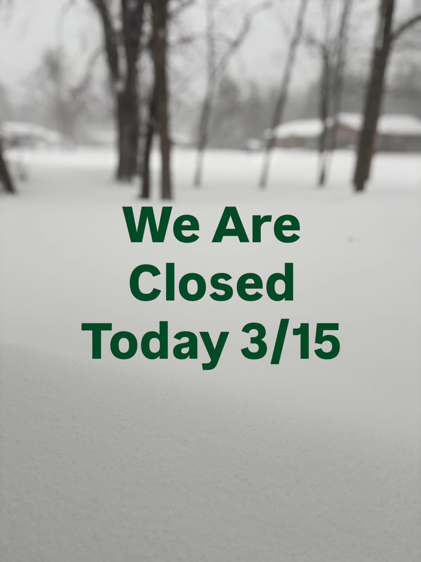 Due to snow,  we will be closed today.  Keep tuned in to our social media for more updates.