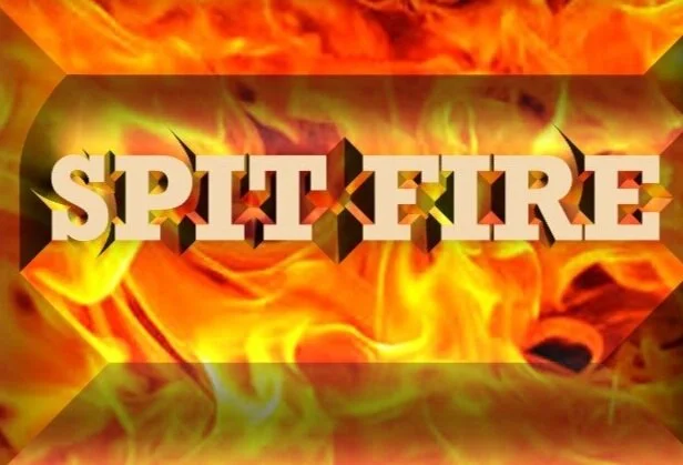 SPIT FIRE