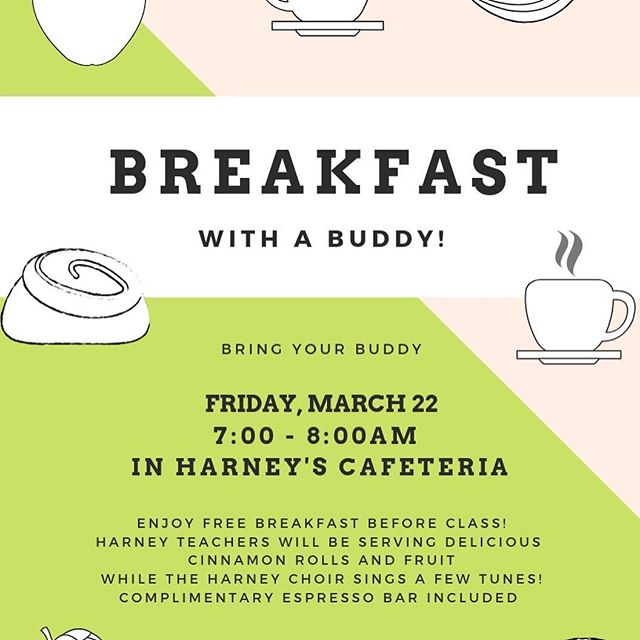 Set your alarms!  Breakfast With a Buddy is Friday, March 22 from 7am-8am in the Harney cafeteria. Enjoy a free meal with your buddy while listening to the sweet serenades of our Harney Choir. Harney auction tickets will also be on sale!