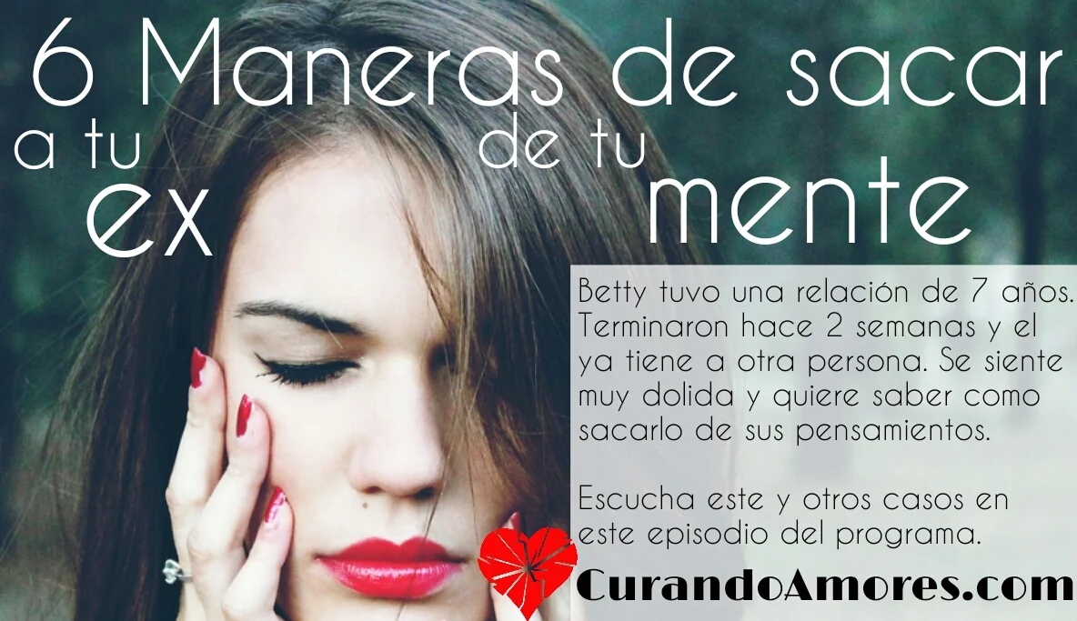 043 - 6 Maneras de sacar a tu ex de tu mente