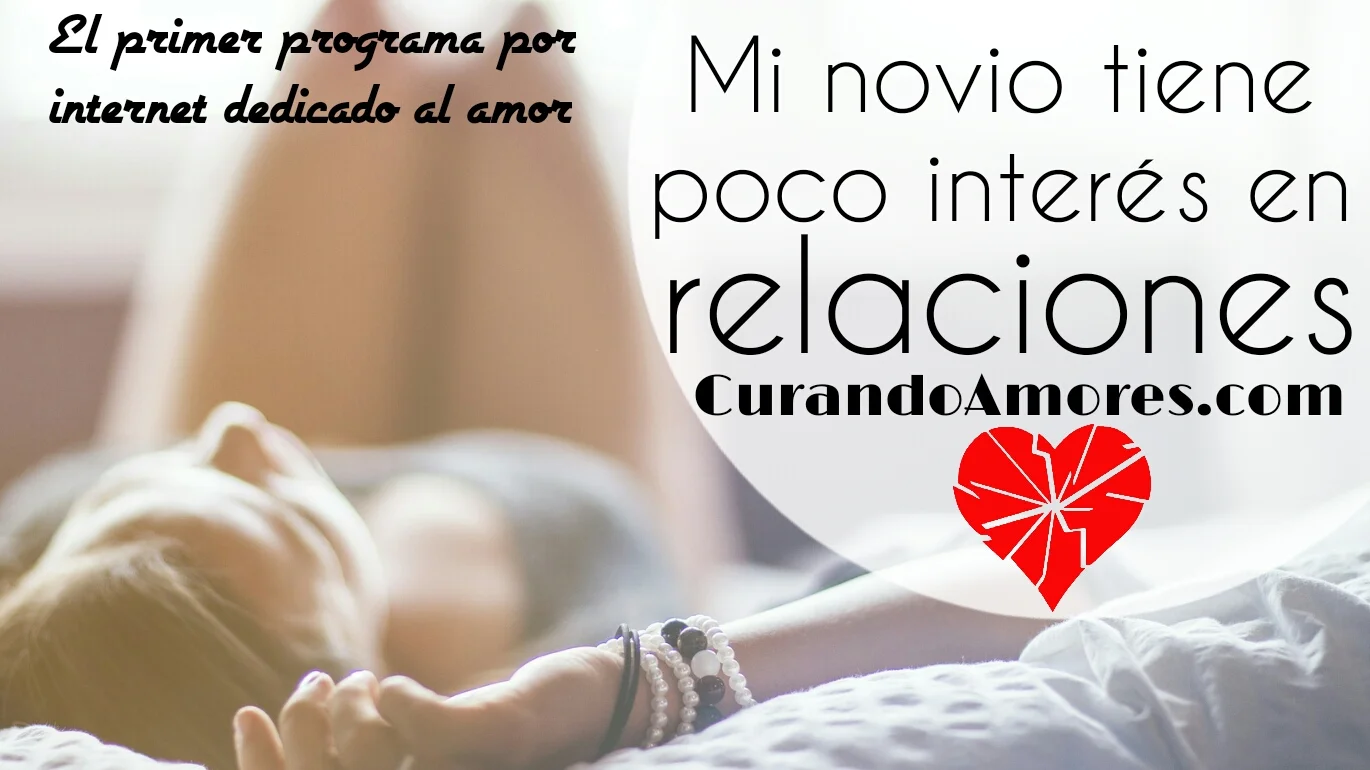 071 - Mi novio tiene poco interes en relaciones