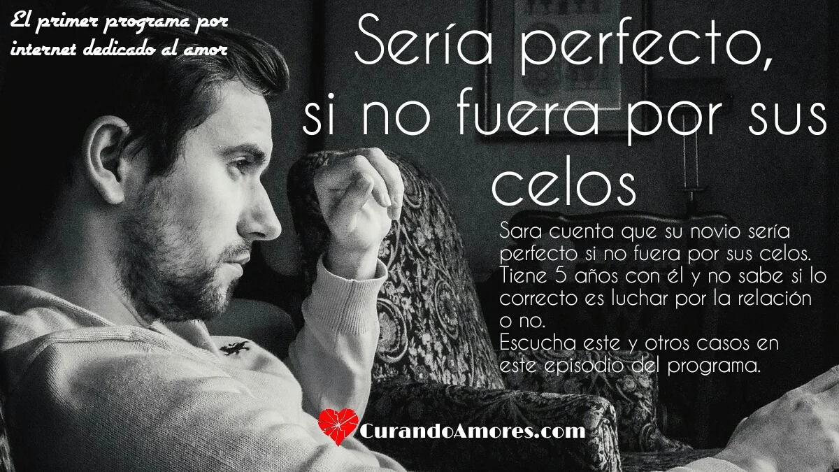 090 - Sería perfecto si no fuera por sus celos